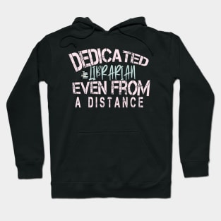 Dedicated Librarian Even From A Distance : Funny Quanrntine Librarian Shirt Hoodie